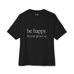 "Be Happy" White Letter Oversized Unisex Tee - Inspirational Quote T-Shirt